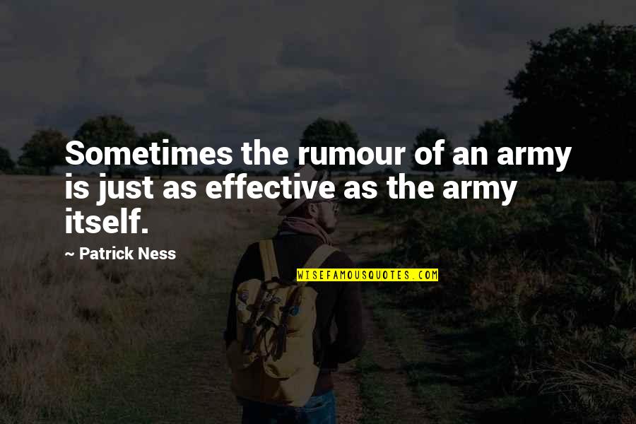 Dropsical Quotes By Patrick Ness: Sometimes the rumour of an army is just