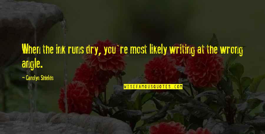 Droptop Quotes By Carolyn Shields: When the ink runs dry, you're most likely