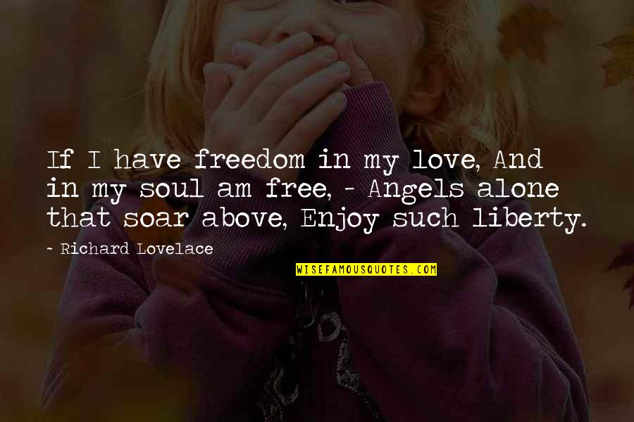 Droptop Quotes By Richard Lovelace: If I have freedom in my love, And