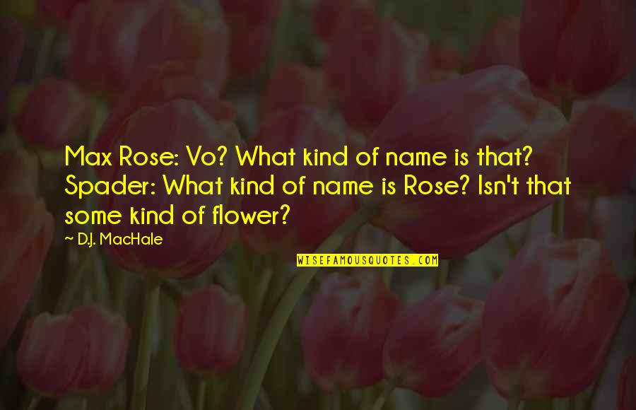D'rose Quotes By D.J. MacHale: Max Rose: Vo? What kind of name is D'rose Quotes By D.J. MacHale: Max Rose: Vo? What kind of name is