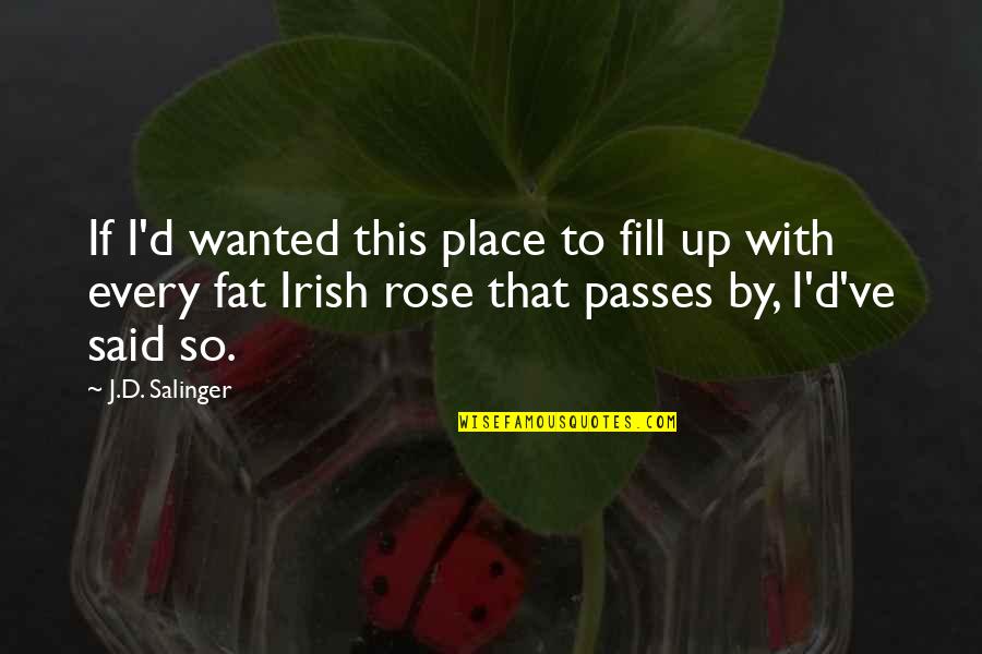D'rose Quotes By J.D. Salinger: If I'd wanted this place to fill up D'rose Quotes By J.D. Salinger: If I'd wanted this place to fill up