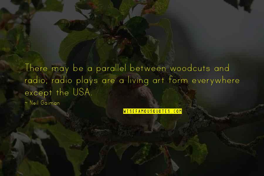 Droshky Quotes By Neil Gaiman: There may be a parallel between woodcuts and