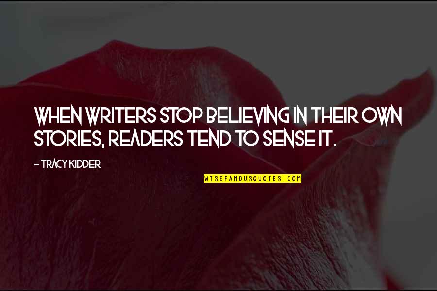 Droshky Quotes By Tracy Kidder: When writers stop believing in their own stories,