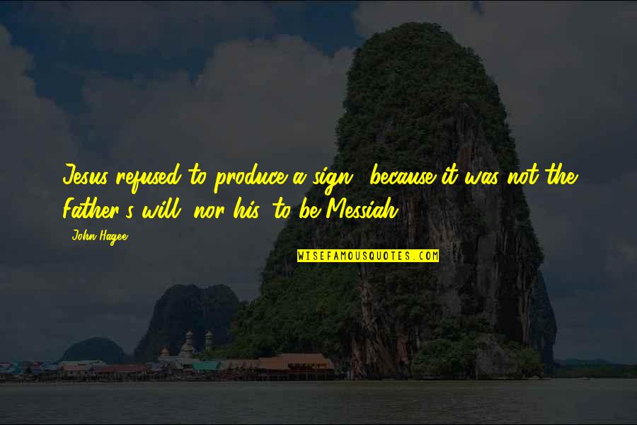 Drosos Lorenzo Quotes By John Hagee: Jesus refused to produce a sign.. because it Drosos Lorenzo Quotes By John Hagee: Jesus refused to produce a sign.. because it