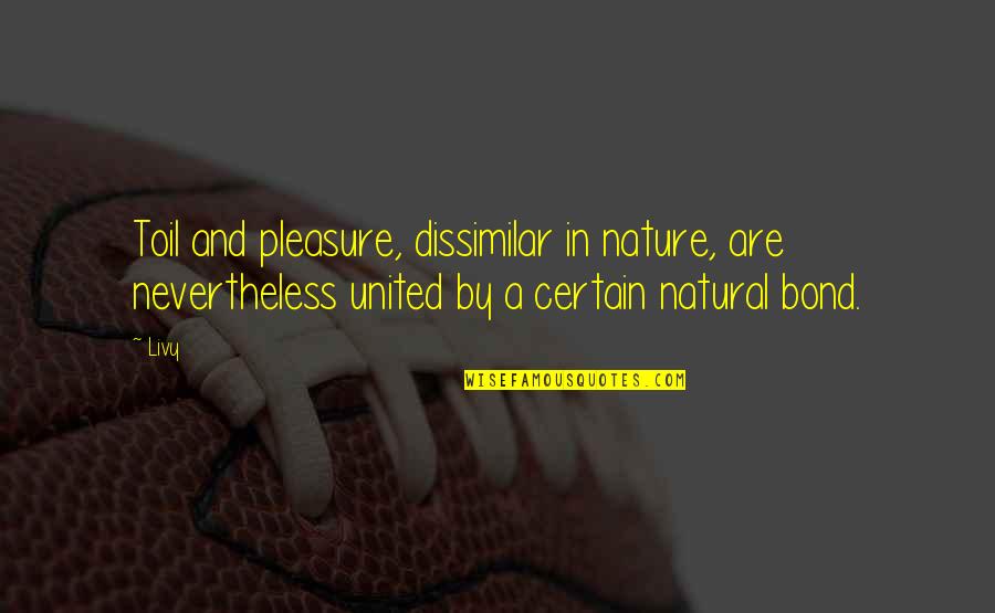 Drosoula Lytra Quotes By Livy: Toil and pleasure, dissimilar in nature, are nevertheless