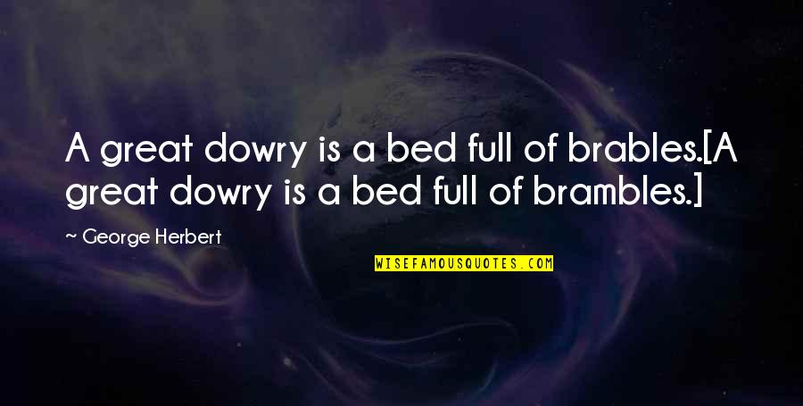 Dross Crossword Quotes By George Herbert: A great dowry is a bed full of