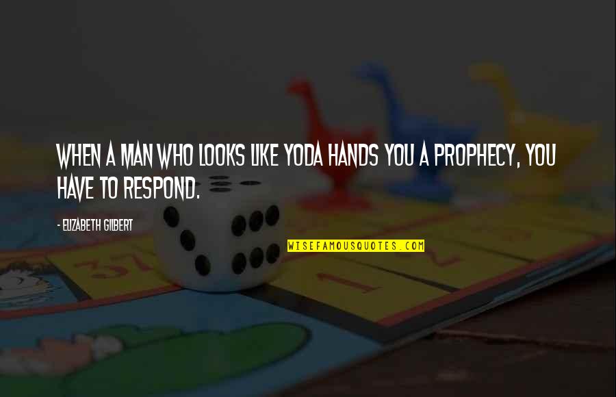 Dross Quotes By Elizabeth Gilbert: When a man who looks like Yoda hands