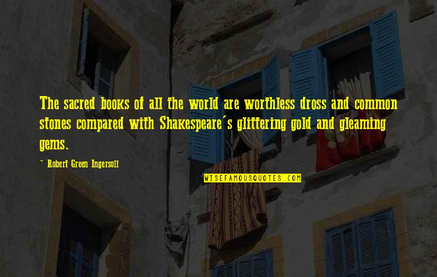 Dross Quotes By Robert Green Ingersoll: The sacred books of all the world are