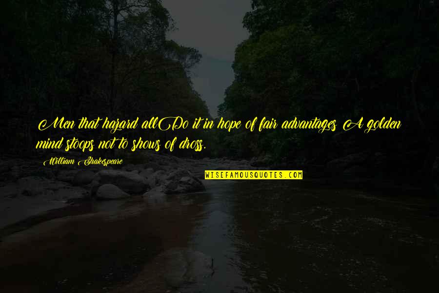 Dross Quotes By William Shakespeare: Men that hazard allDo it in hope of