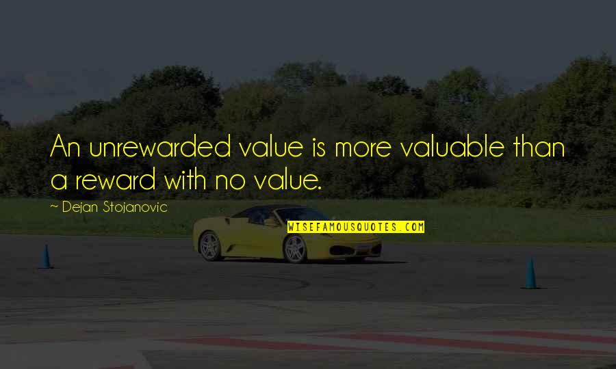 Drossel Robot Quotes By Dejan Stojanovic: An unrewarded value is more valuable than a