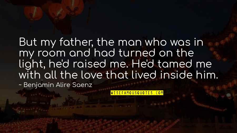 Drosselmeier Quotes By Benjamin Alire Saenz: But my father, the man who was in Drosselmeier Quotes By Benjamin Alire Saenz: But my father, the man who was in