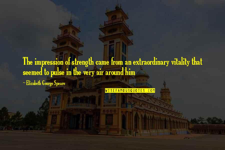 Drosselmeier Quotes By Elizabeth George Speare: The impression of strength came from an extraordinary Drosselmeier Quotes By Elizabeth George Speare: The impression of strength came from an extraordinary