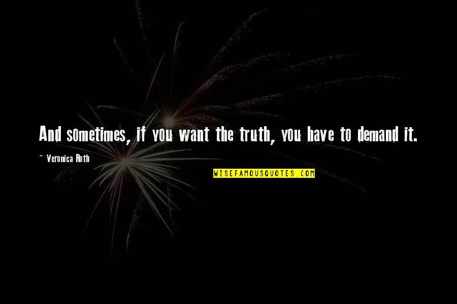 Drossiness Quotes By Veronica Roth: And sometimes, if you want the truth, you