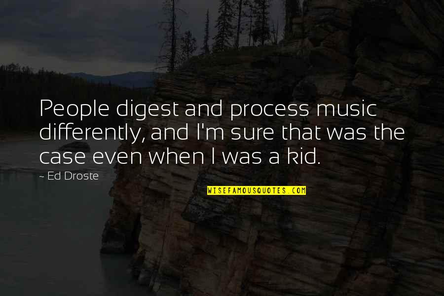 Droste Quotes By Ed Droste: People digest and process music differently, and I'm