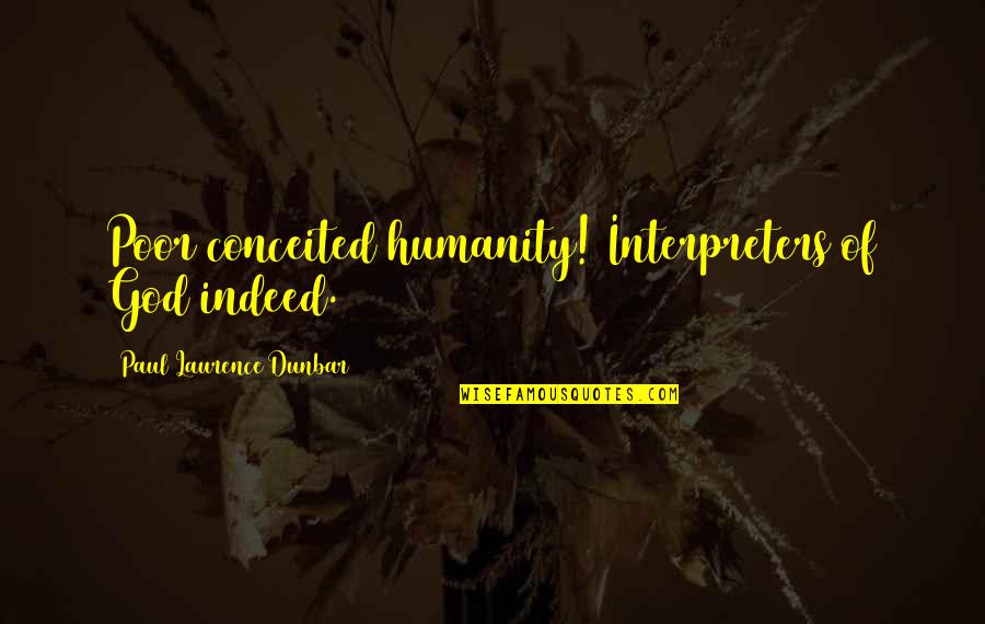 Drosten Covid Quotes By Paul Laurence Dunbar: Poor conceited humanity! Interpreters of God indeed. Drosten Covid Quotes By Paul Laurence Dunbar: Poor conceited humanity! Interpreters of God indeed.