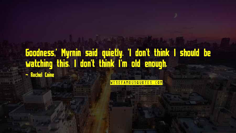 Drosten Impfung Quotes By Rachel Caine: Goodness,' Myrnin said quietly. 'I don't think I