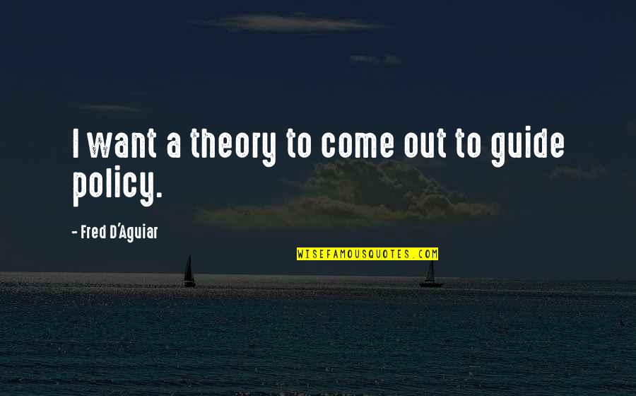 Droter Joseph Quotes By Fred D'Aguiar: I want a theory to come out to