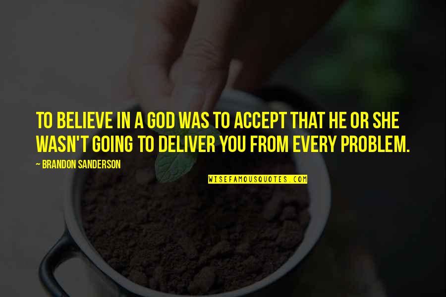 Drotleff Marketing Quotes By Brandon Sanderson: To believe in a God was to accept Drotleff Marketing Quotes By Brandon Sanderson: To believe in a God was to accept