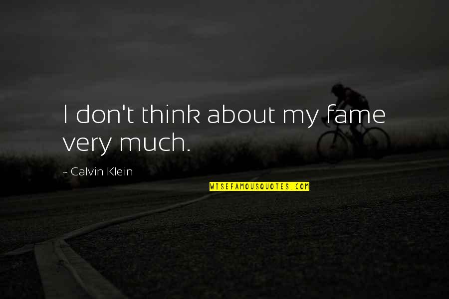 Drottning Blanka Quotes By Calvin Klein: I don't think about my fame very much. Drottning Blanka Quotes By Calvin Klein: I don't think about my fame very much.