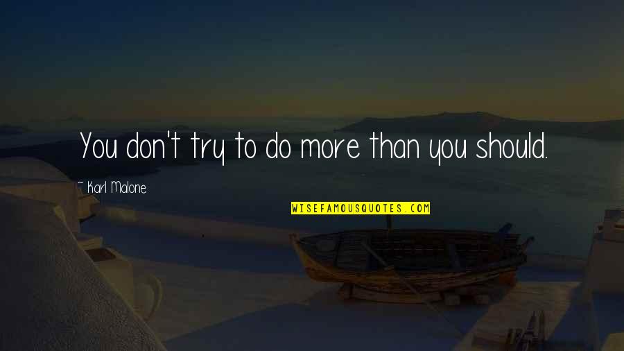 Drotz Heavy Quotes By Karl Malone: You don't try to do more than you