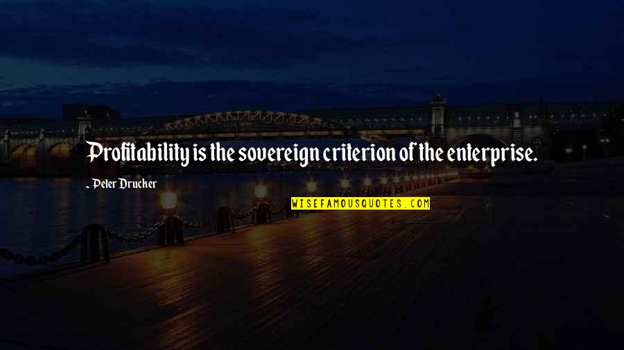 Droubay Delta Quotes By Peter Drucker: Profitability is the sovereign criterion of the enterprise. Droubay Delta Quotes By Peter Drucker: Profitability is the sovereign criterion of the enterprise.