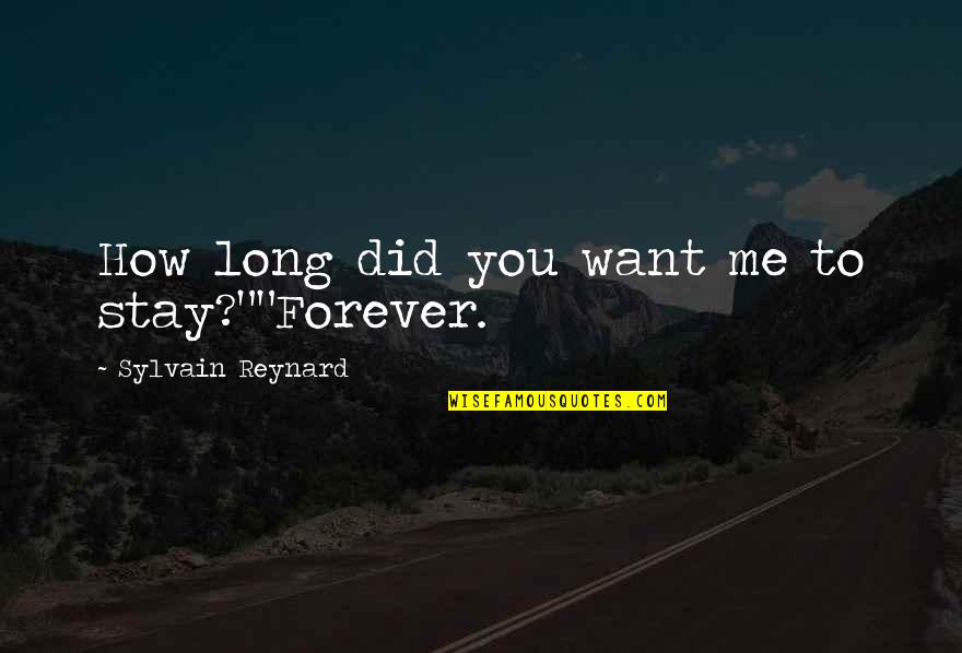 Droubay Delta Quotes By Sylvain Reynard: How long did you want me to stay?""Forever. Droubay Delta Quotes By Sylvain Reynard: How long did you want me to stay?""Forever.
