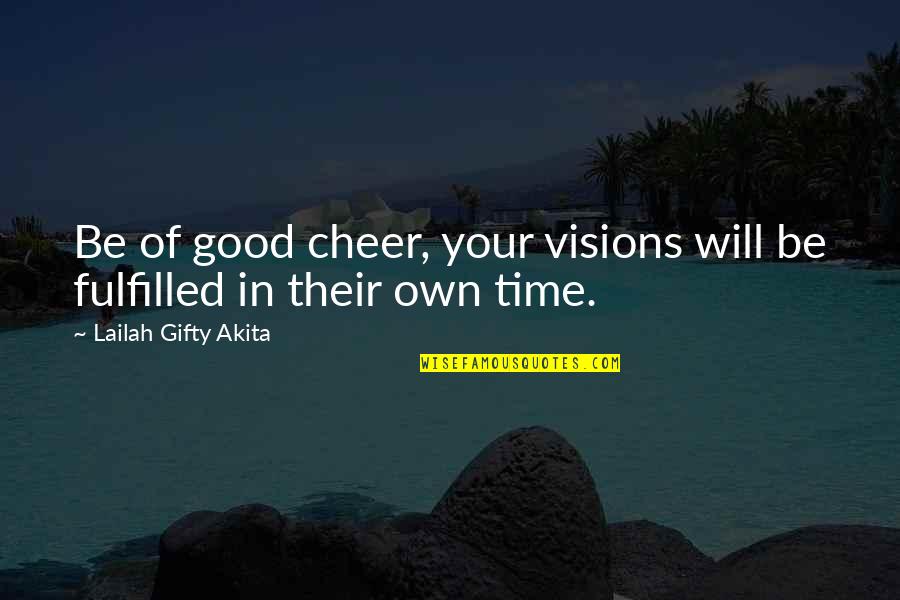 Droubay Lawn Quotes By Lailah Gifty Akita: Be of good cheer, your visions will be