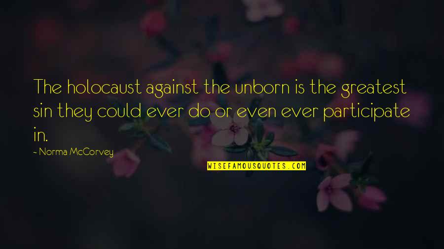 Droubay Lawn Quotes By Norma McCorvey: The holocaust against the unborn is the greatest