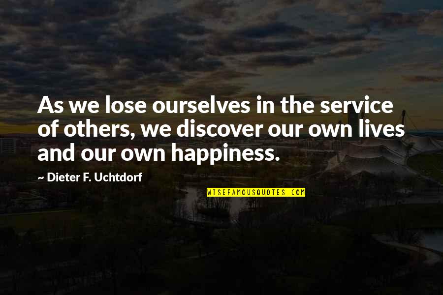 Drougas Windmill Quotes By Dieter F. Uchtdorf: As we lose ourselves in the service of