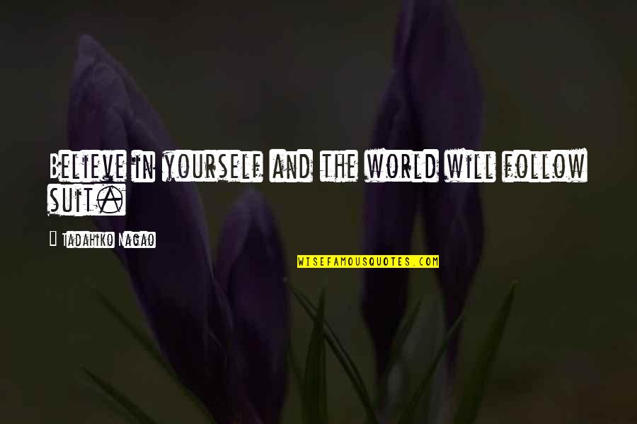 Drougas Windmill Quotes By Tadahiko Nagao: Believe in yourself and the world will follow Drougas Windmill Quotes By Tadahiko Nagao: Believe in yourself and the world will follow