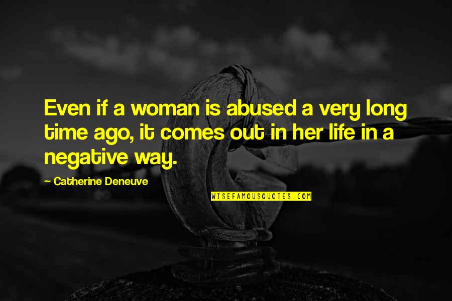 Drought In California Quotes By Catherine Deneuve: Even if a woman is abused a very