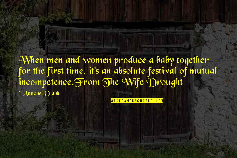 Drought Quotes By Annabel Crabb: When men and women produce a baby together