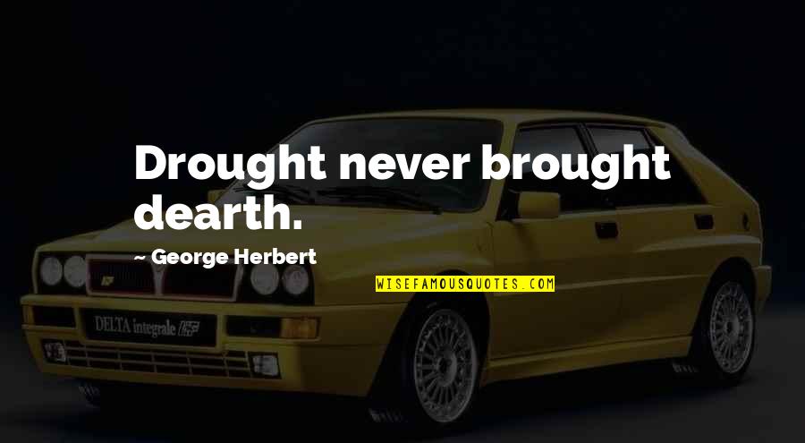 Drought Quotes By George Herbert: Drought never brought dearth.