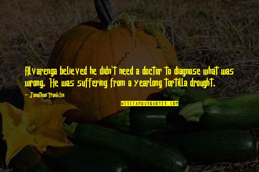 Drought Quotes By Jonathan Franklin: Alvarenga believed he didn't need a doctor to