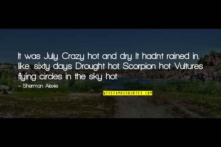 Drought Quotes By Sherman Alexie: It was July. Crazy hot and dry. It