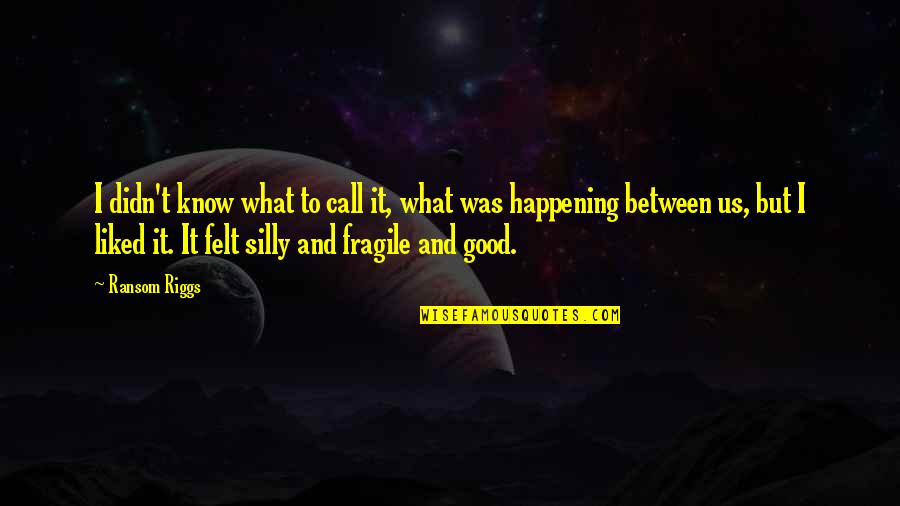 Droughta Quotes By Ransom Riggs: I didn't know what to call it, what