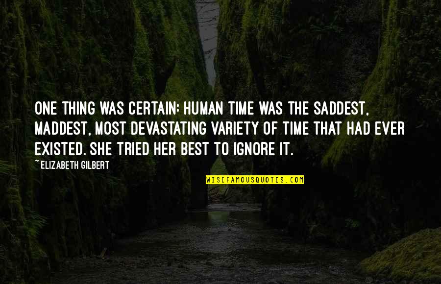 Droughtlanders Quotes By Elizabeth Gilbert: One thing was certain: Human Time was the