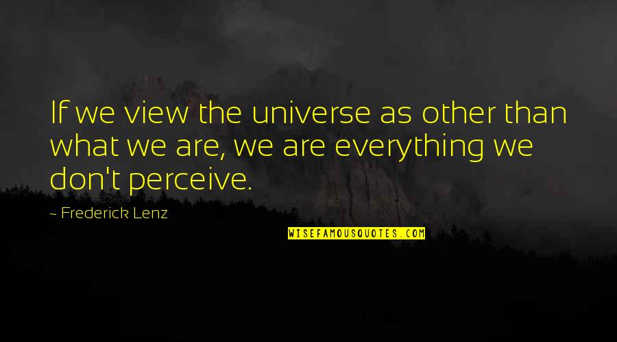 Droughtlanders Quotes By Frederick Lenz: If we view the universe as other than
