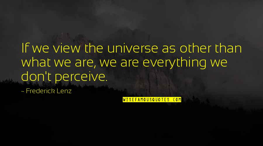 Droughtlanders Quotes By Frederick Lenz: If we view the universe as other than Droughtlanders Quotes By Frederick Lenz: If we view the universe as other than