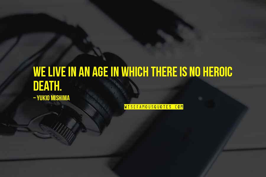 Droughtlanders Quotes By Yukio Mishima: We live in an age in which there Droughtlanders Quotes By Yukio Mishima: We live in an age in which there