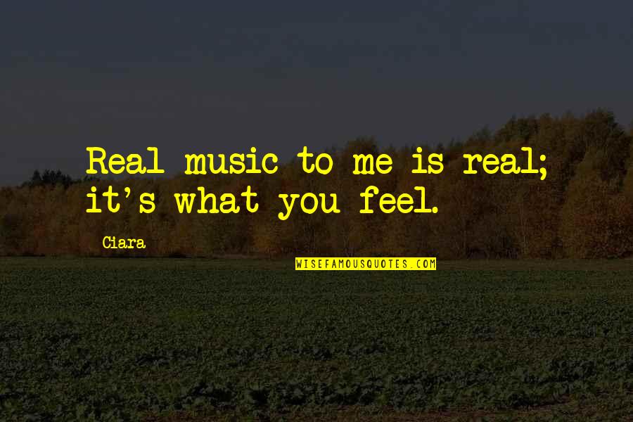 Drouillard Lewis Quotes By Ciara: Real music to me is real; it's what