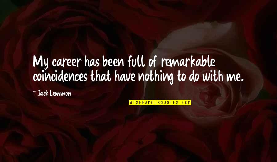 Droulers Quotes By Jack Lemmon: My career has been full of remarkable coincidences