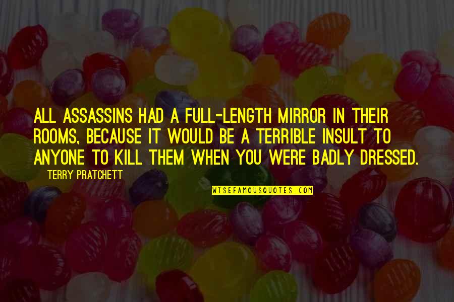Droulers Quotes By Terry Pratchett: All assassins had a full-length mirror in their Droulers Quotes By Terry Pratchett: All assassins had a full-length mirror in their