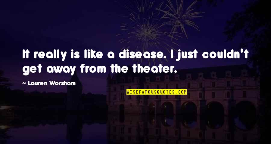 Drouot Online Quotes By Lauren Worsham: It really is like a disease. I just