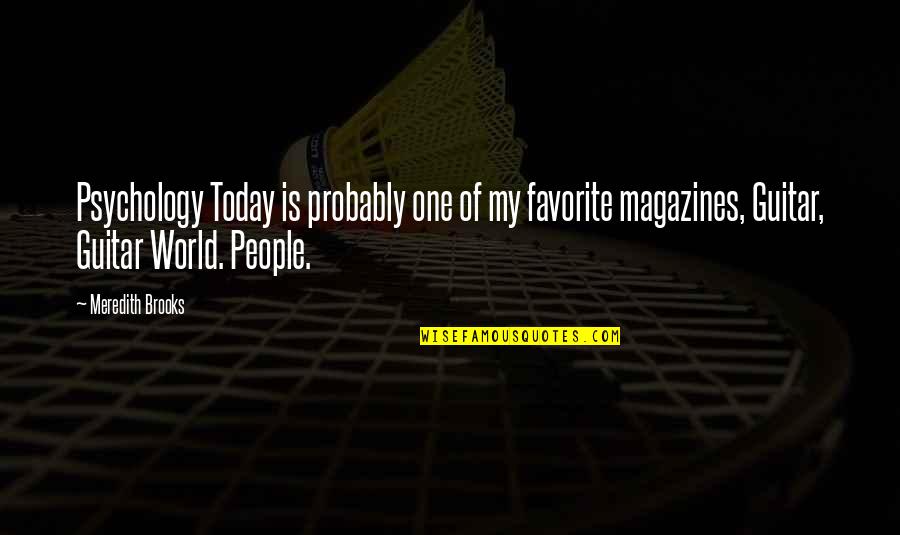 Drouted Quotes By Meredith Brooks: Psychology Today is probably one of my favorite Drouted Quotes By Meredith Brooks: Psychology Today is probably one of my favorite