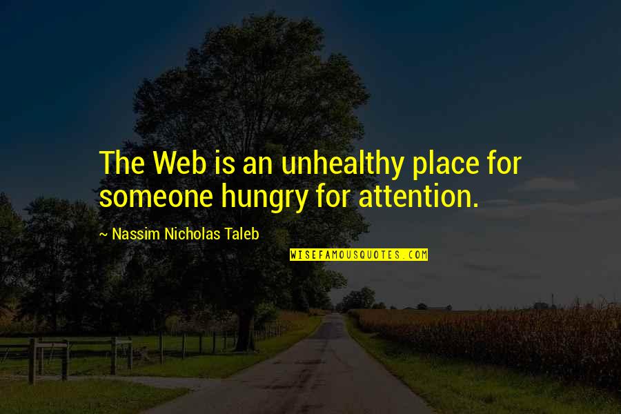 Drouted Quotes By Nassim Nicholas Taleb: The Web is an unhealthy place for someone Drouted Quotes By Nassim Nicholas Taleb: The Web is an unhealthy place for someone