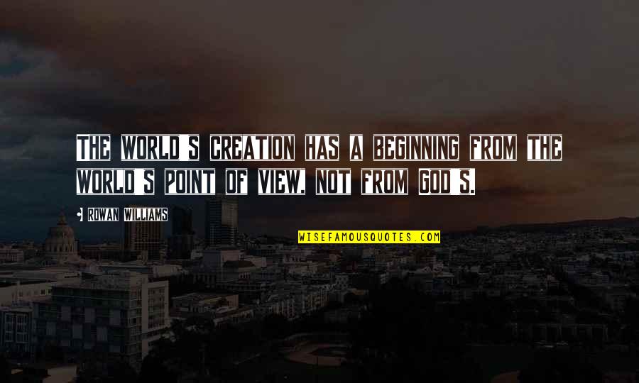 Drouted Quotes By Rowan Williams: The world's creation has a beginning from the Drouted Quotes By Rowan Williams: The world's creation has a beginning from the