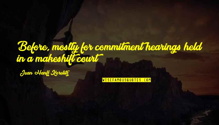 Drouthy Bear Quotes By Jean Hanff Korelitz: Before, mostly for commitment hearings held in a Drouthy Bear Quotes By Jean Hanff Korelitz: Before, mostly for commitment hearings held in a
