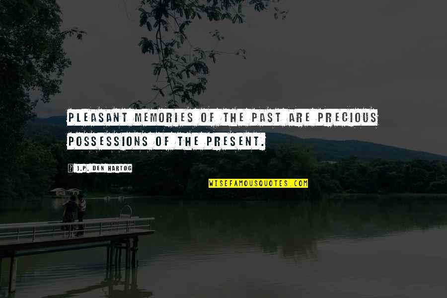 Droves In A Sentence Quotes By J.P. Den Hartog: Pleasant memories of the past are precious possessions