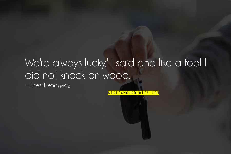 Drown In Thoughts Quotes By Ernest Hemingway,: We're always lucky,' I said and like a